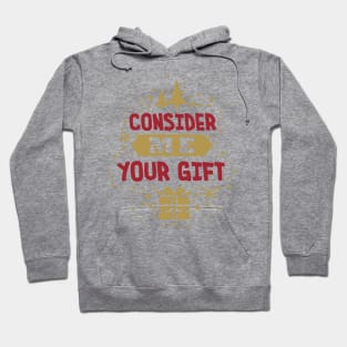 Consider Me Your Gift Hoodie